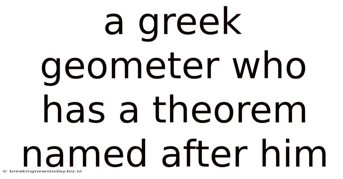 A Greek Geometer Who Has A Theorem Named After Him