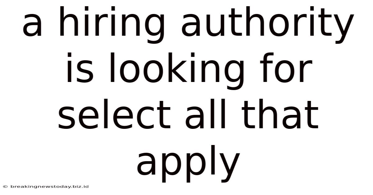 A Hiring Authority Is Looking For Select All That Apply