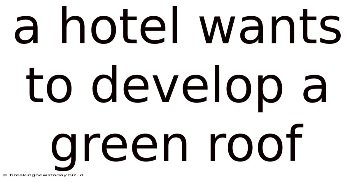 A Hotel Wants To Develop A Green Roof