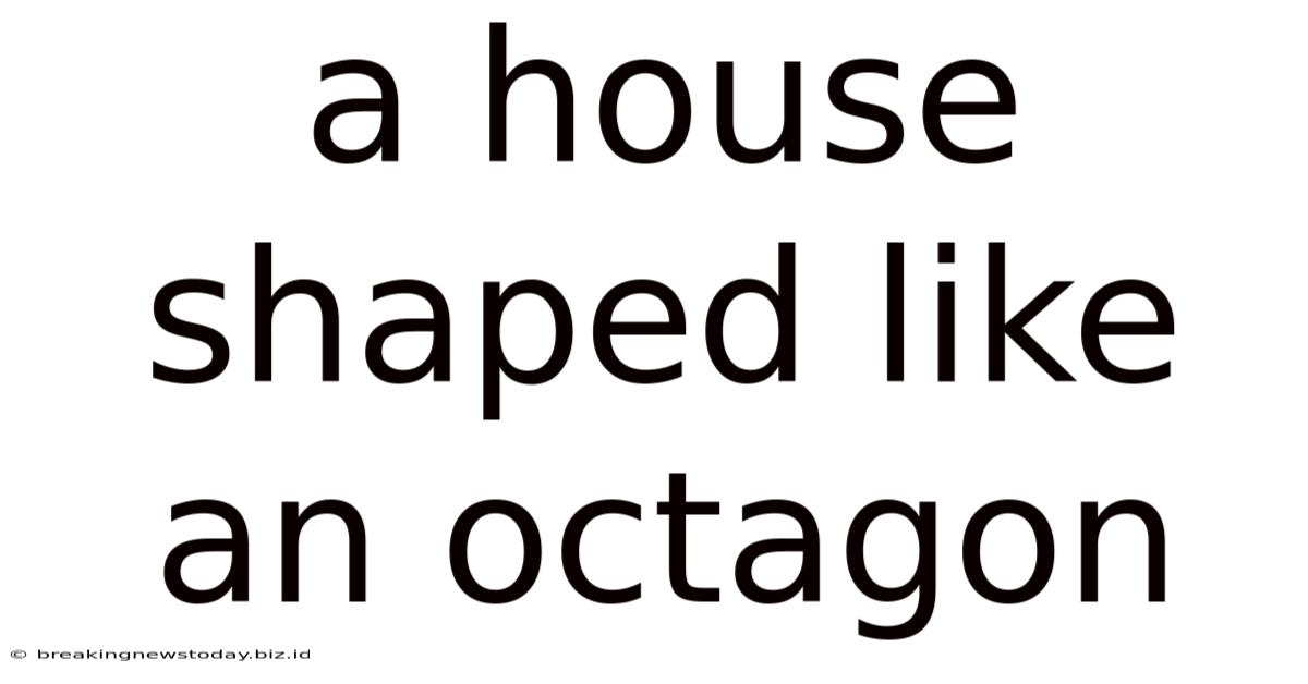 A House Shaped Like An Octagon