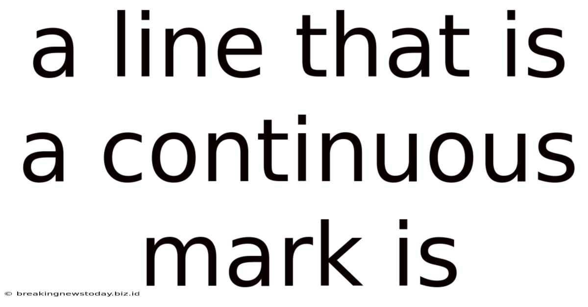 A Line That Is A Continuous Mark Is