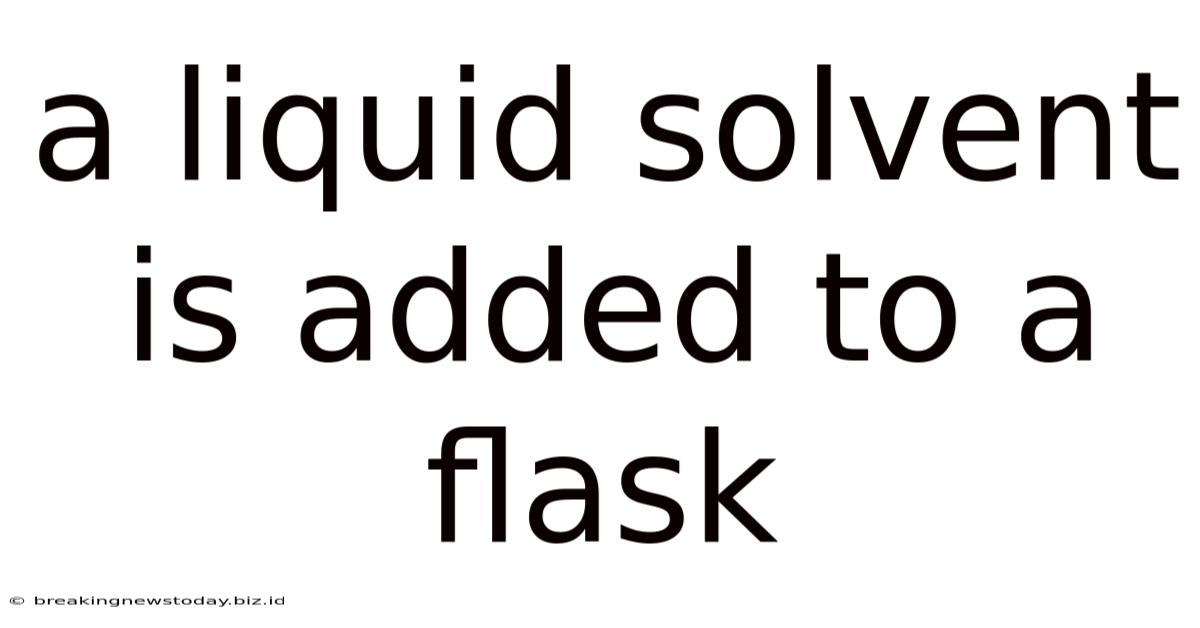 A Liquid Solvent Is Added To A Flask