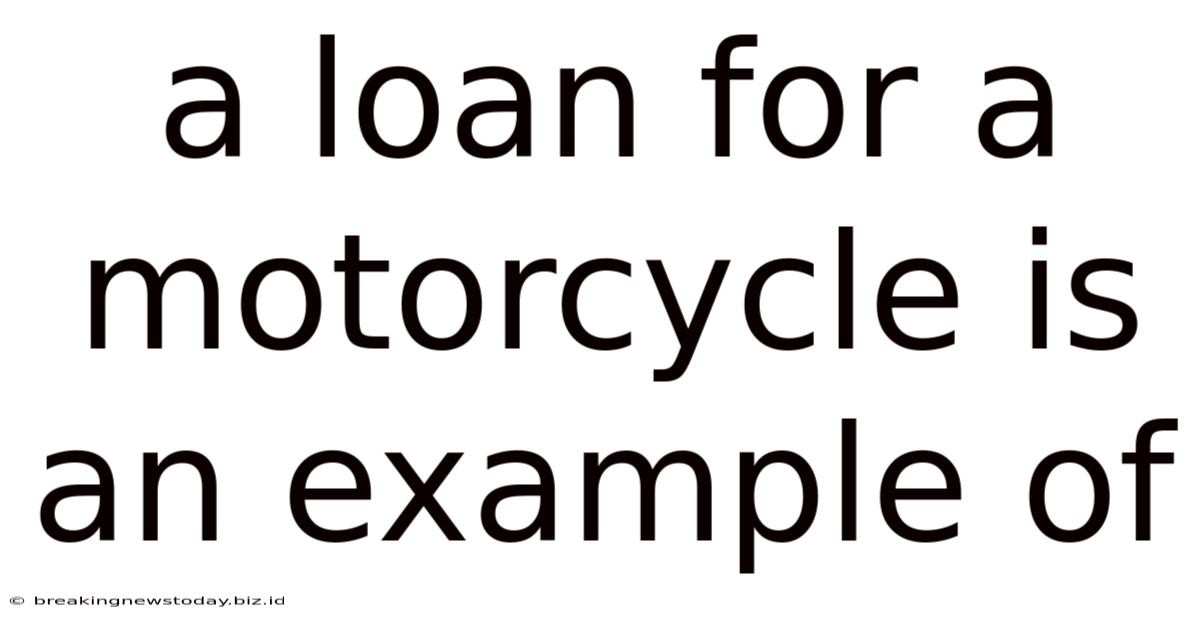 A Loan For A Motorcycle Is An Example Of