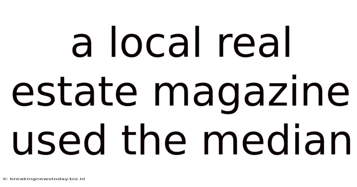 A Local Real Estate Magazine Used The Median