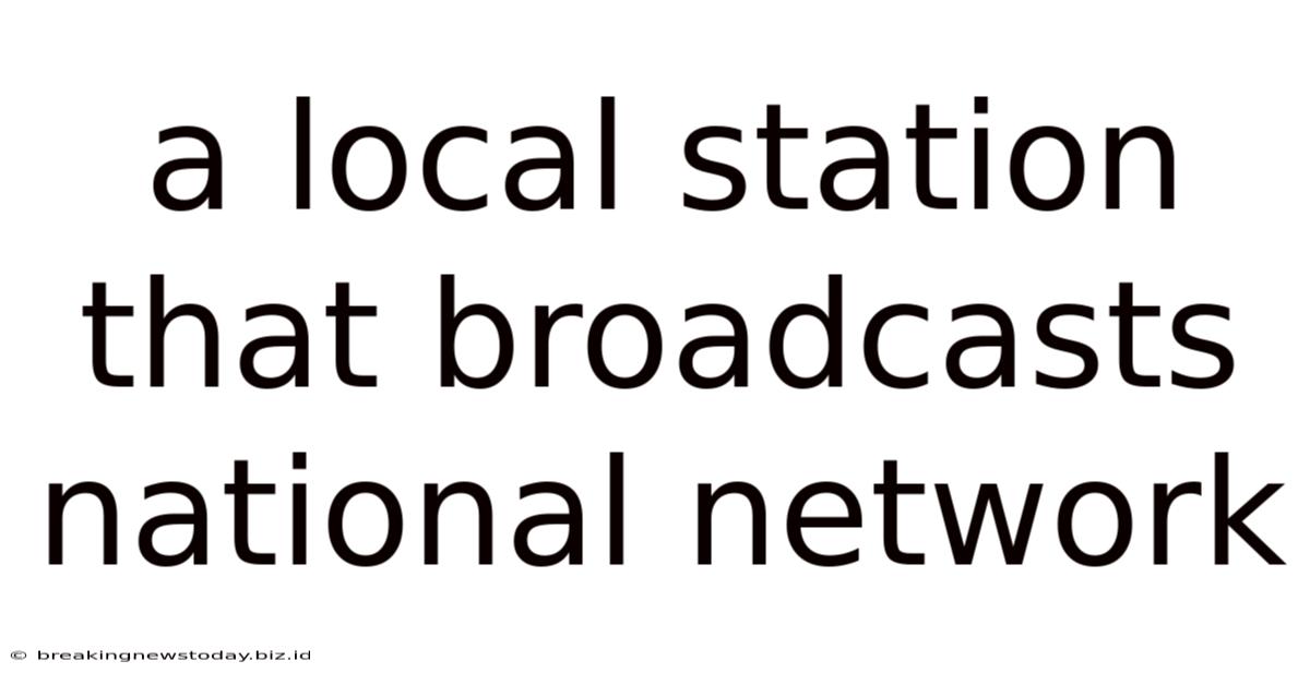A Local Station That Broadcasts National Network