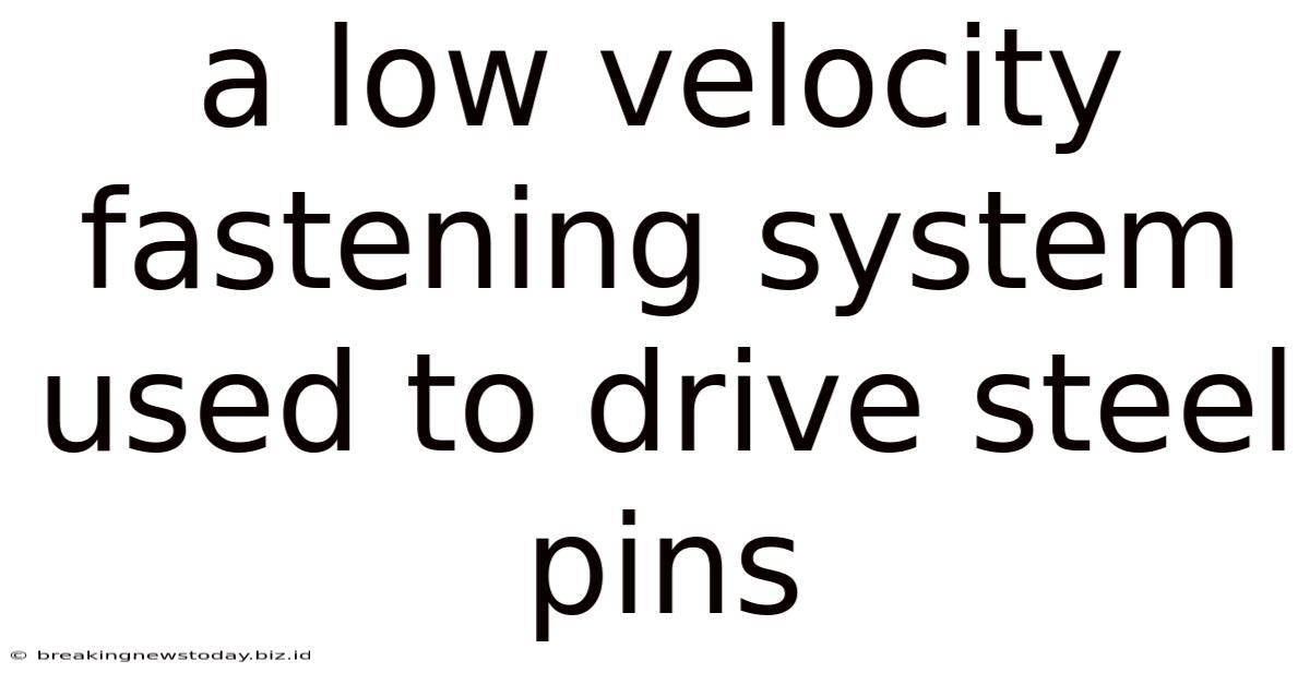 A Low Velocity Fastening System Used To Drive Steel Pins