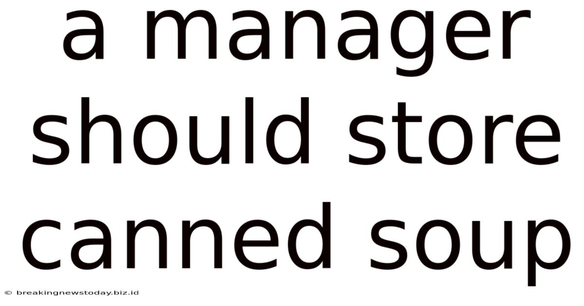 A Manager Should Store Canned Soup