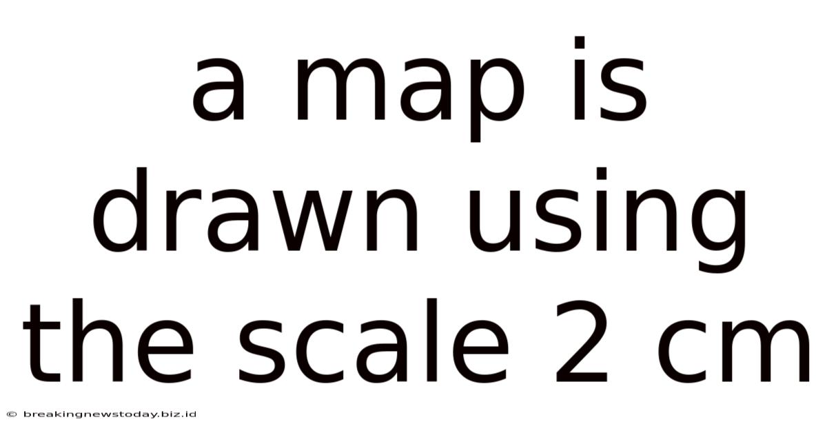 A Map Is Drawn Using The Scale 2 Cm