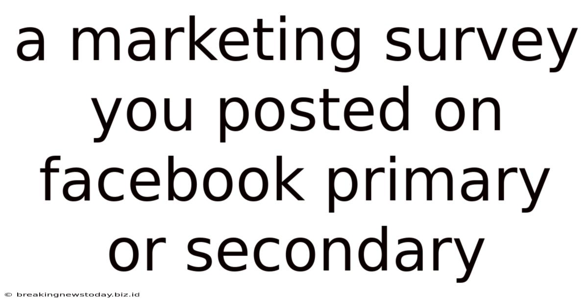 A Marketing Survey You Posted On Facebook Primary Or Secondary