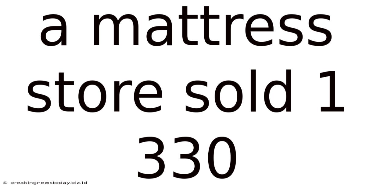 A Mattress Store Sold 1 330