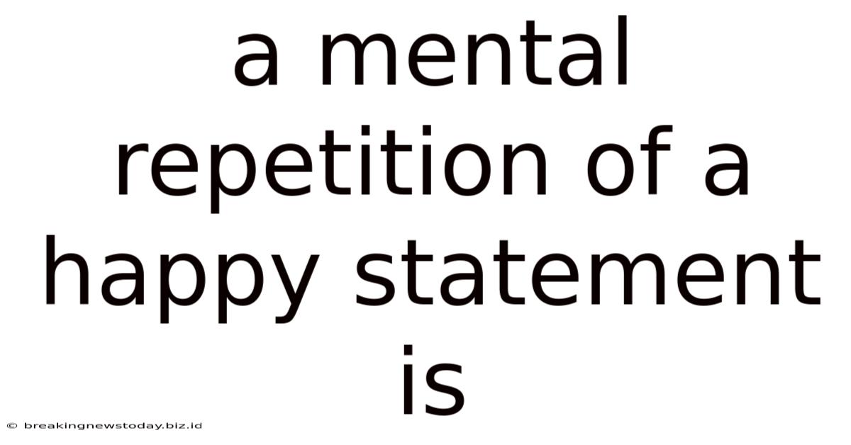 A Mental Repetition Of A Happy Statement Is