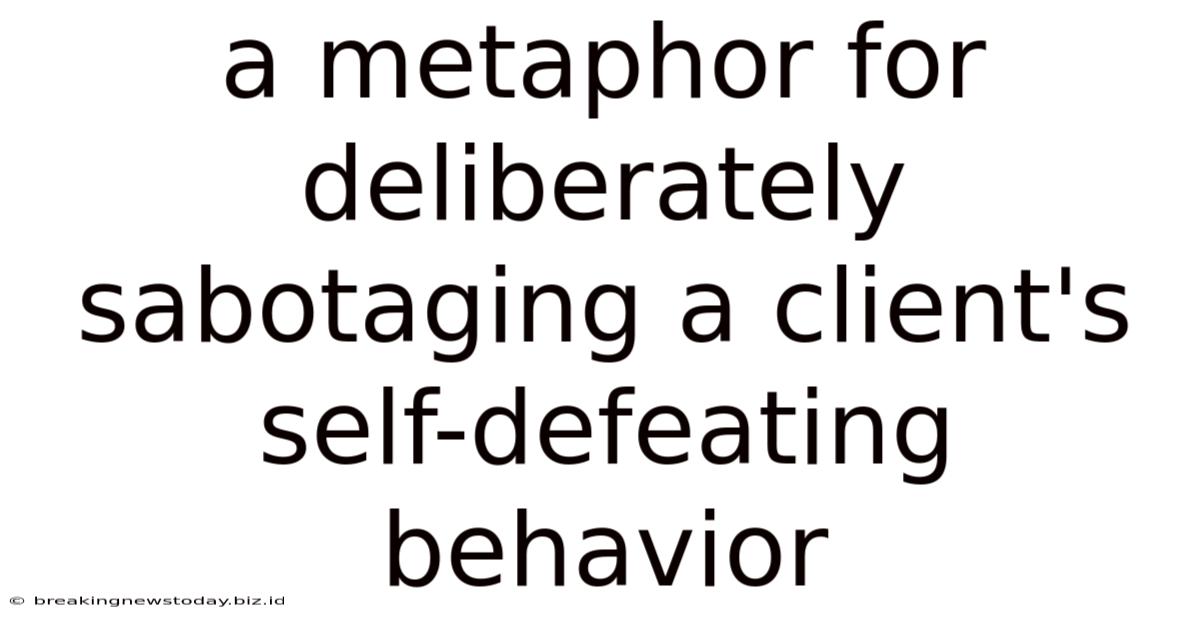 A Metaphor For Deliberately Sabotaging A Client's Self-defeating Behavior