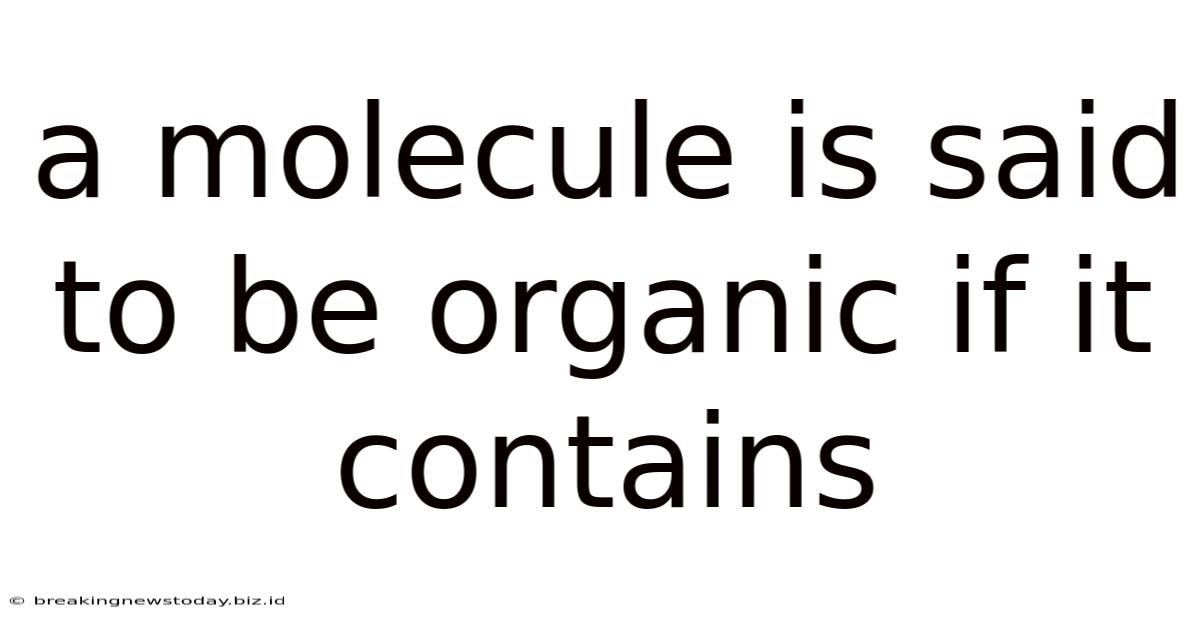 A Molecule Is Said To Be Organic If It Contains
