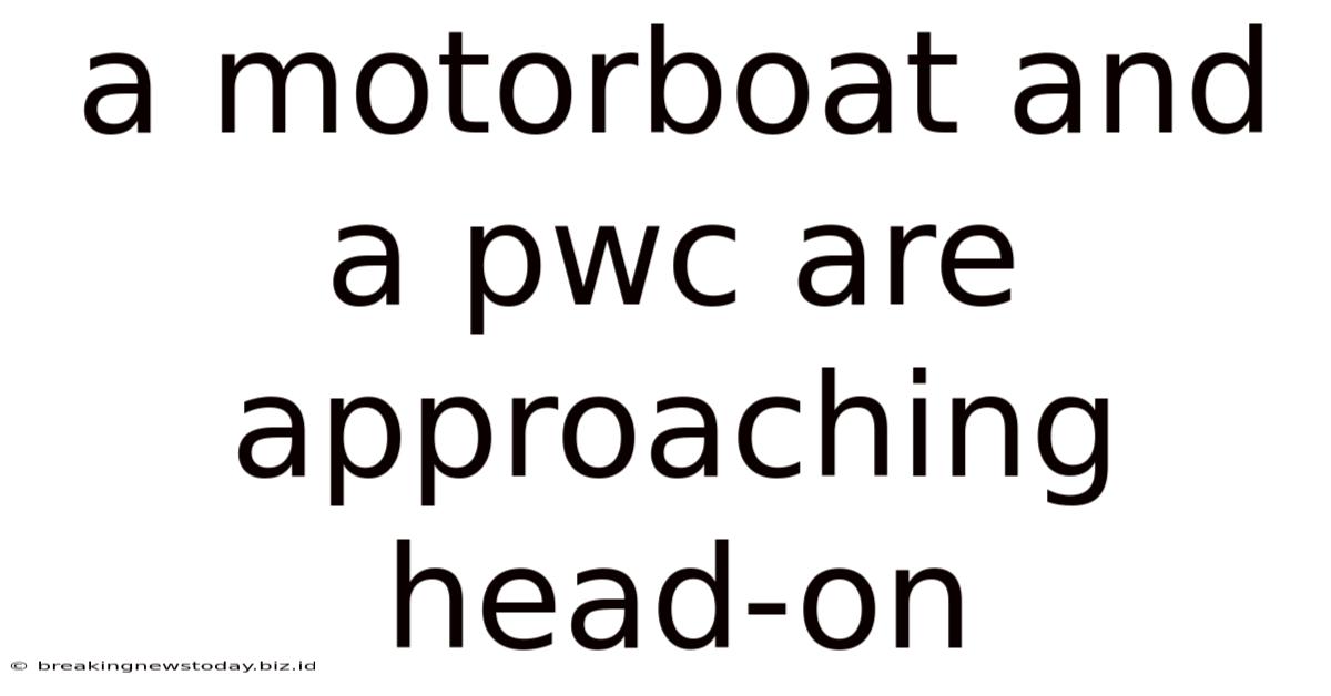 A Motorboat And A Pwc Are Approaching Head-on