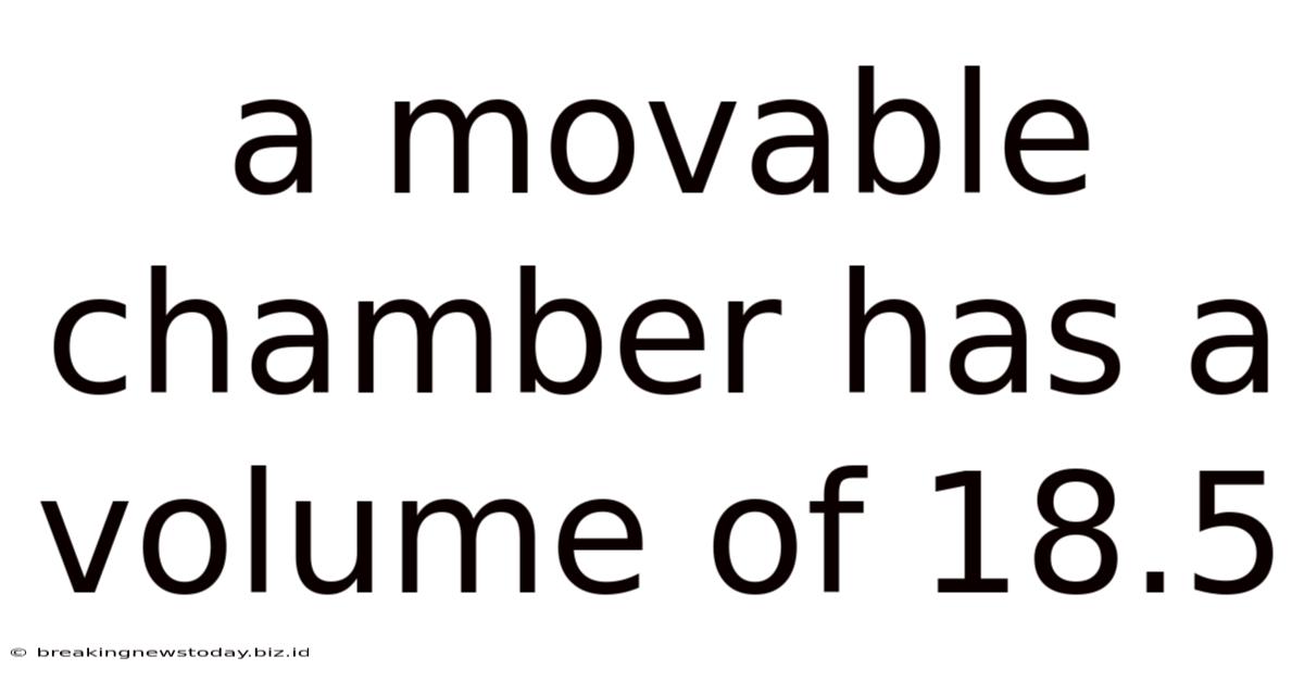 A Movable Chamber Has A Volume Of 18.5