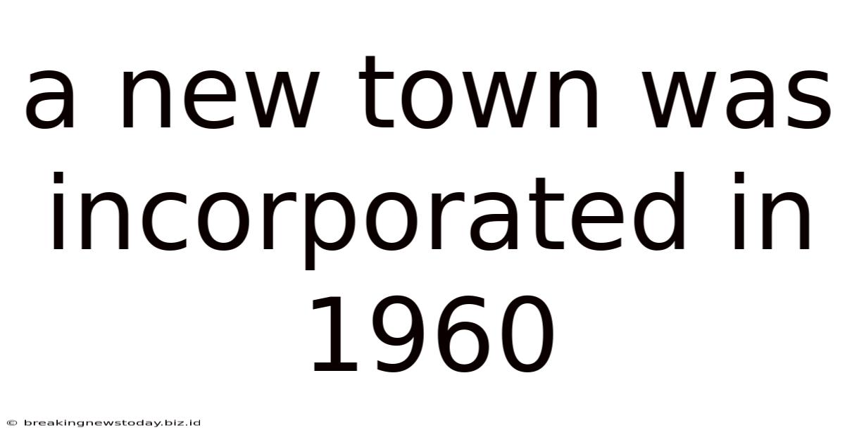 A New Town Was Incorporated In 1960