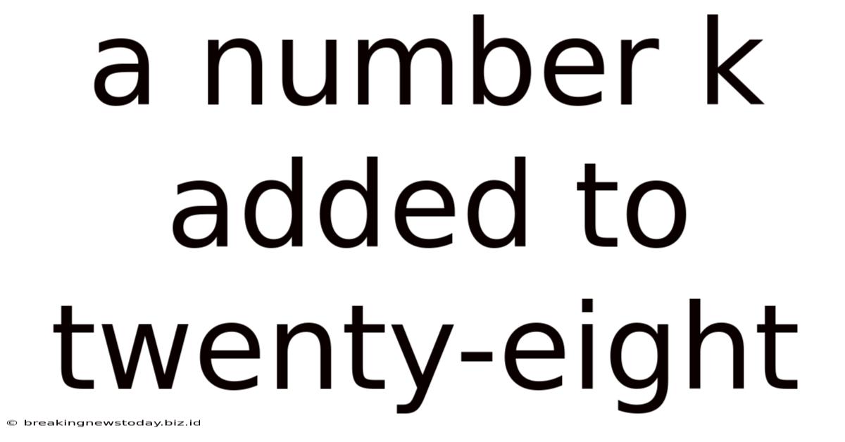 A Number K Added To Twenty-eight