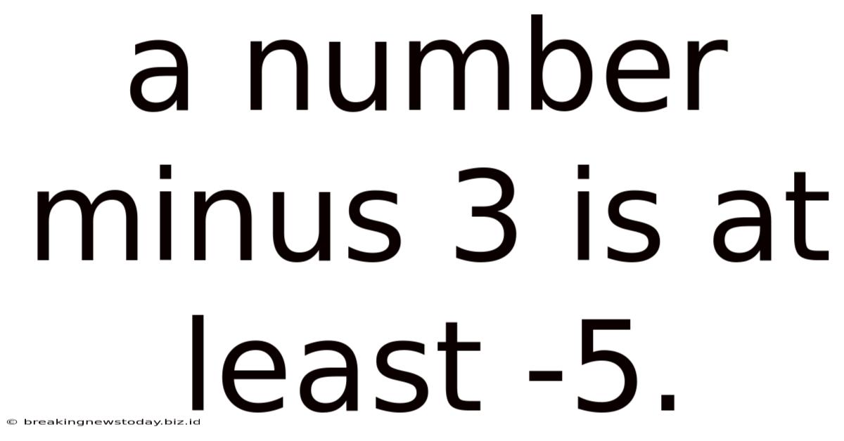 A Number Minus 3 Is At Least -5.