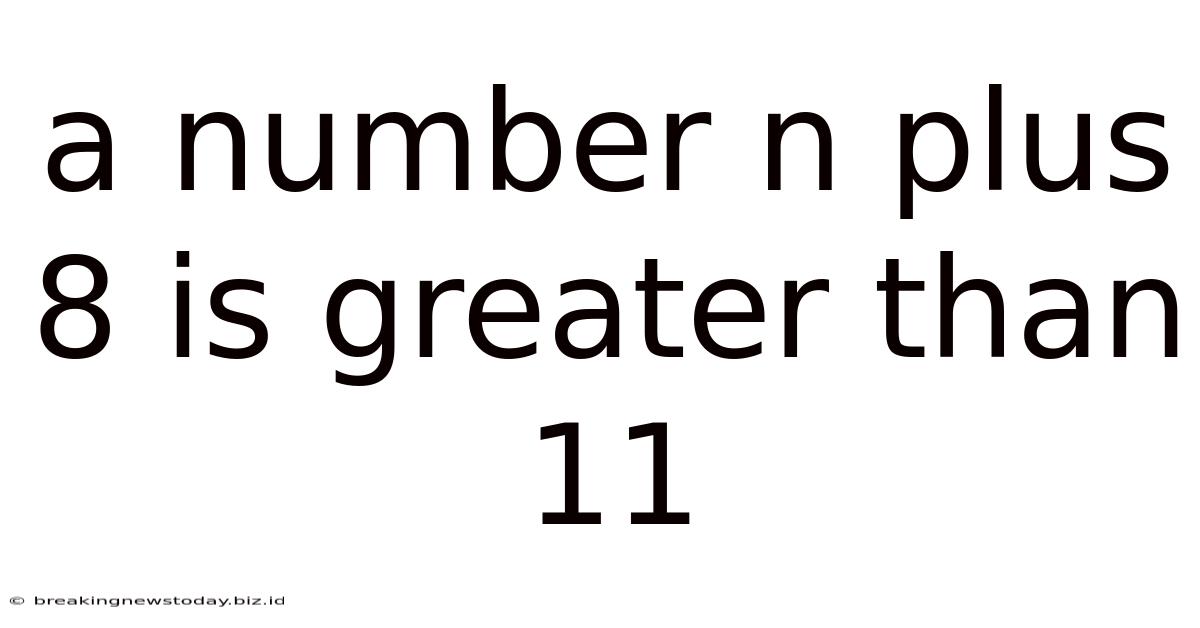 A Number N Plus 8 Is Greater Than 11