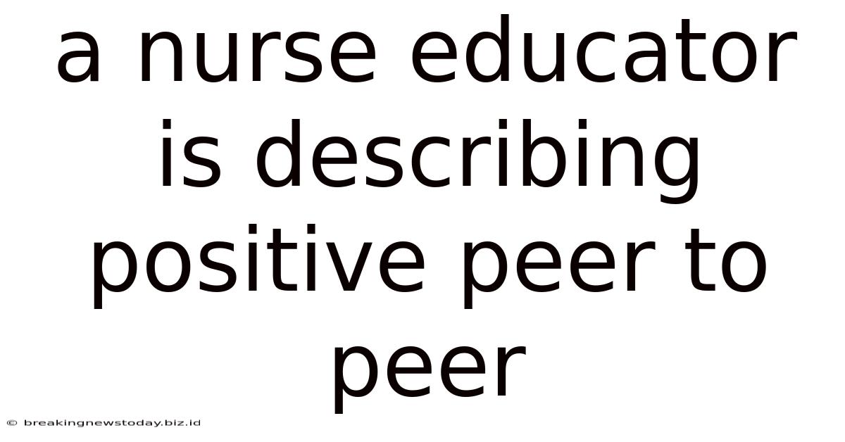 A Nurse Educator Is Describing Positive Peer To Peer