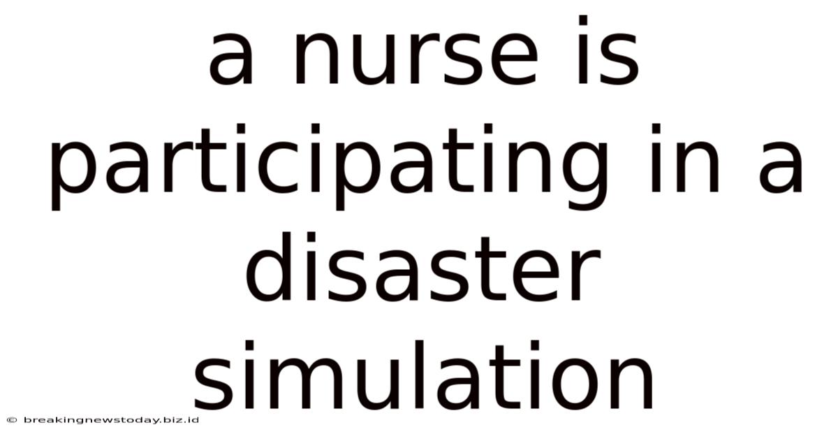 A Nurse Is Participating In A Disaster Simulation