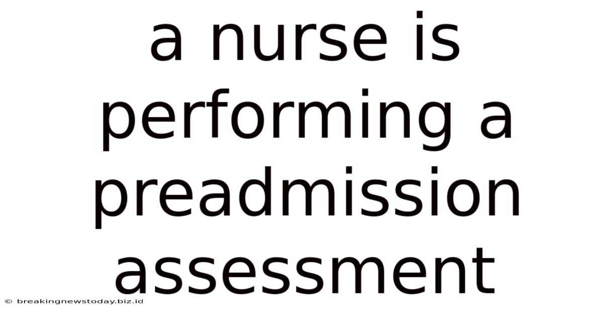 A Nurse Is Performing A Preadmission Assessment