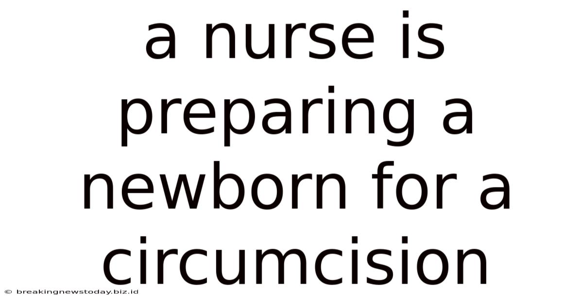 A Nurse Is Preparing A Newborn For A Circumcision