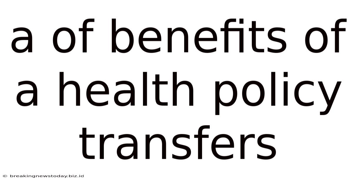 A Of Benefits Of A Health Policy Transfers