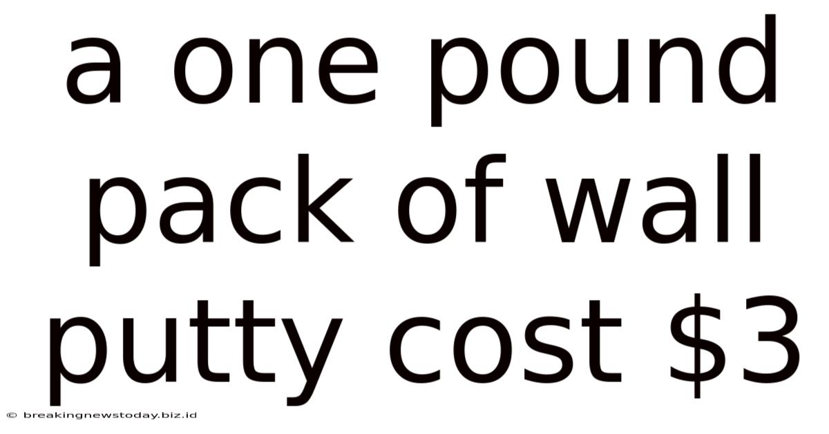 A One Pound Pack Of Wall Putty Cost $3