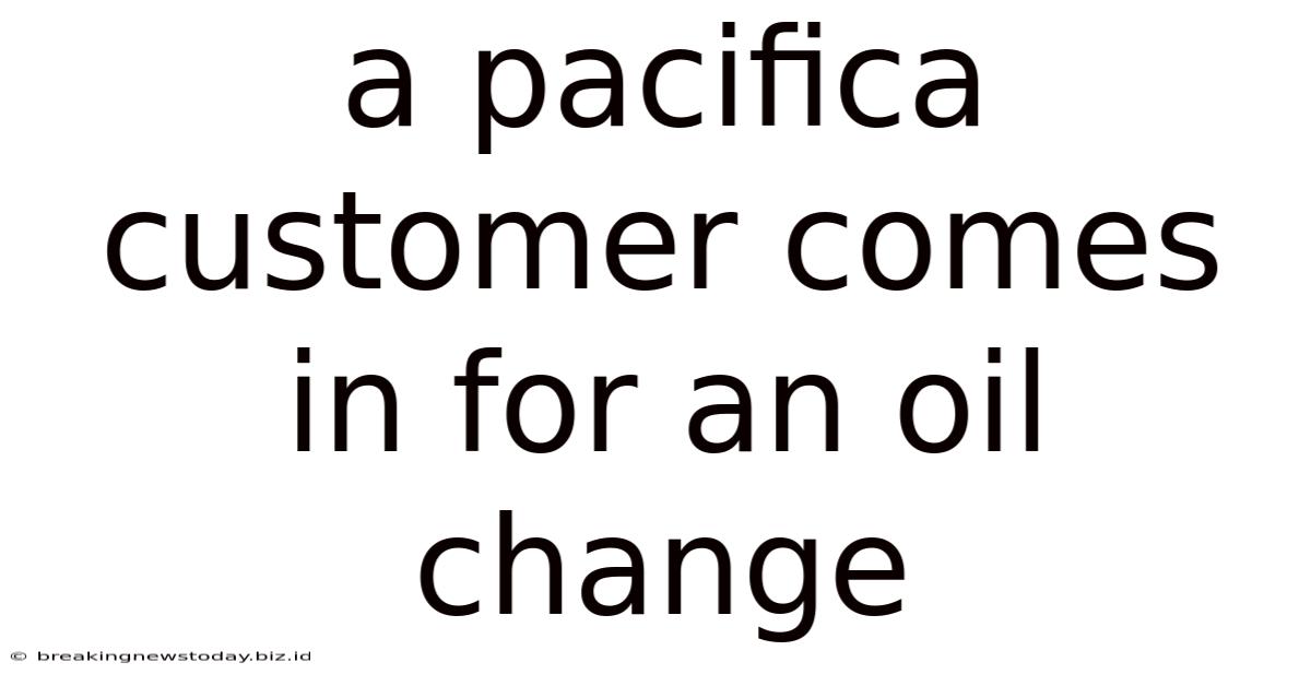 A Pacifica Customer Comes In For An Oil Change