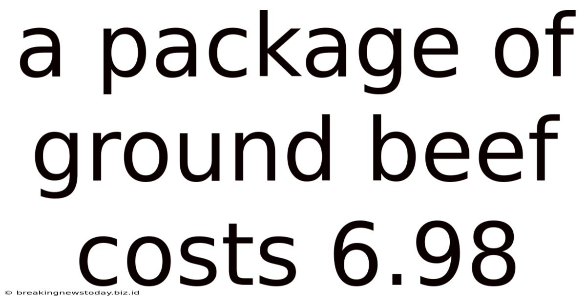 A Package Of Ground Beef Costs 6.98