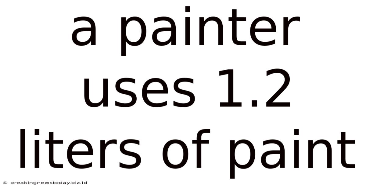 A Painter Uses 1.2 Liters Of Paint