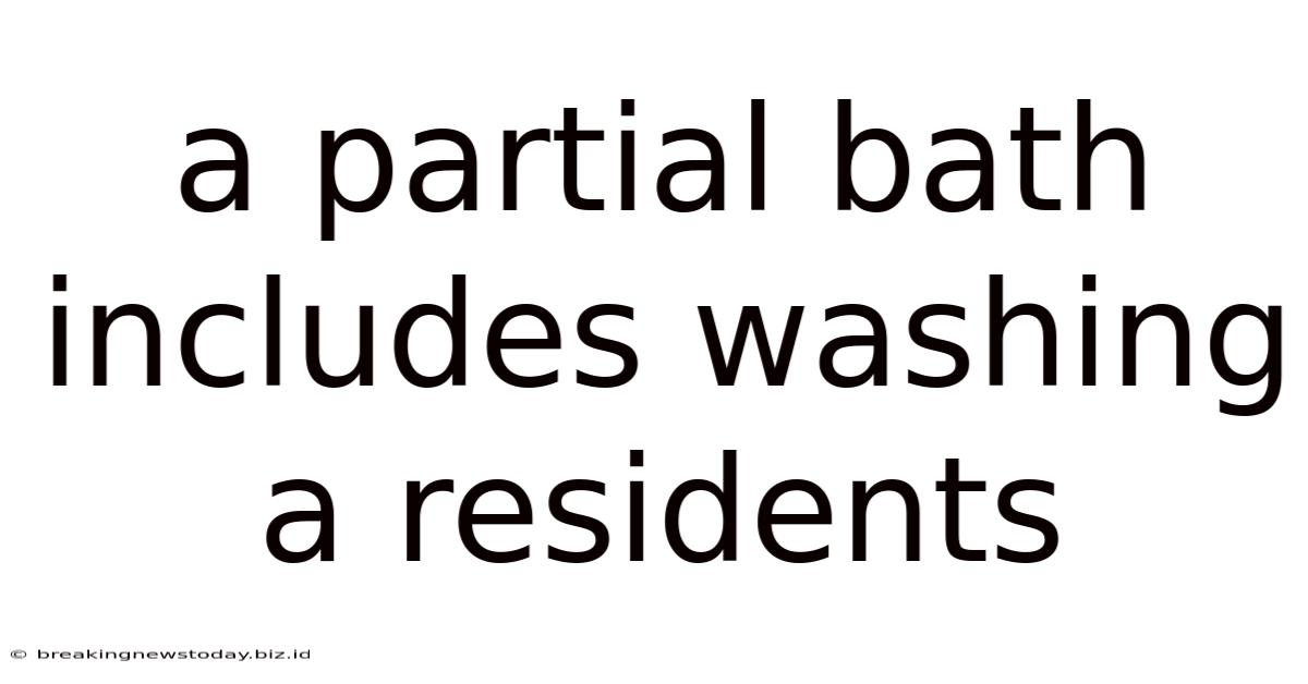 A Partial Bath Includes Washing A Residents