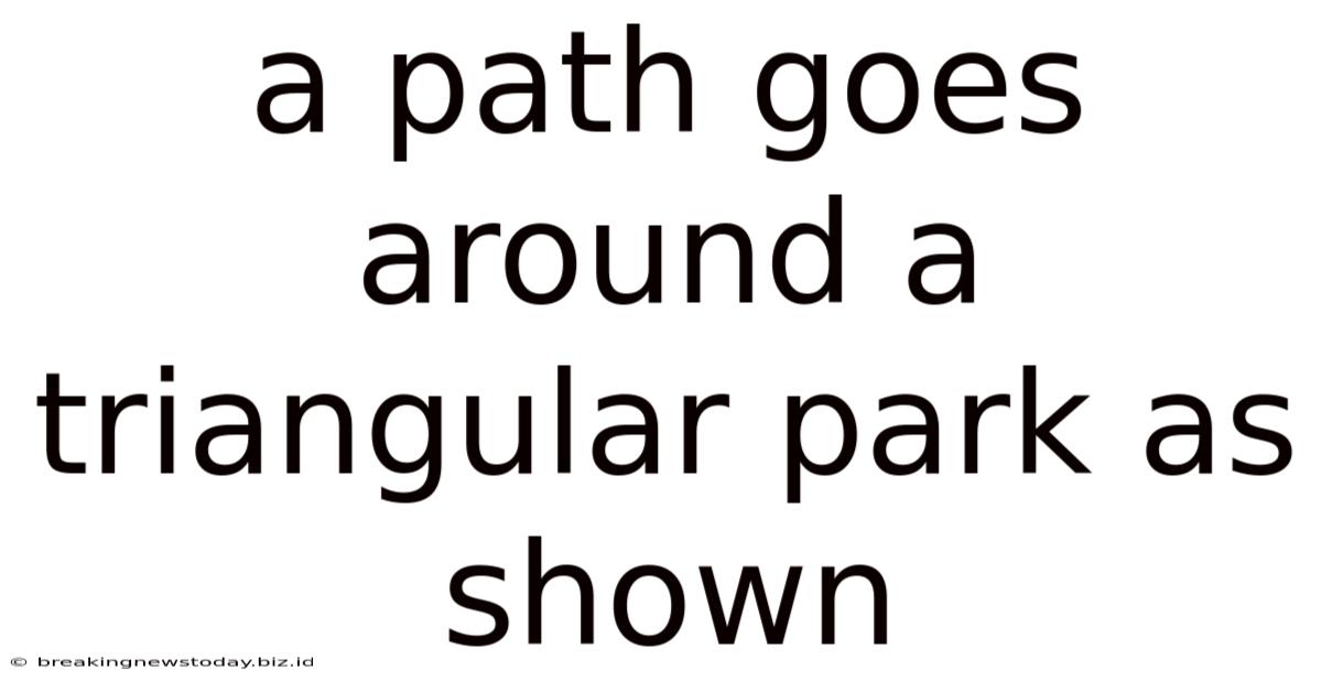 A Path Goes Around A Triangular Park As Shown