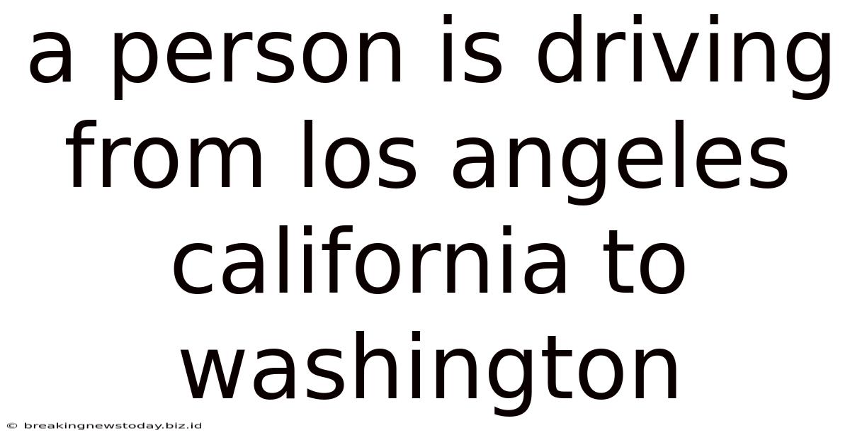 A Person Is Driving From Los Angeles California To Washington