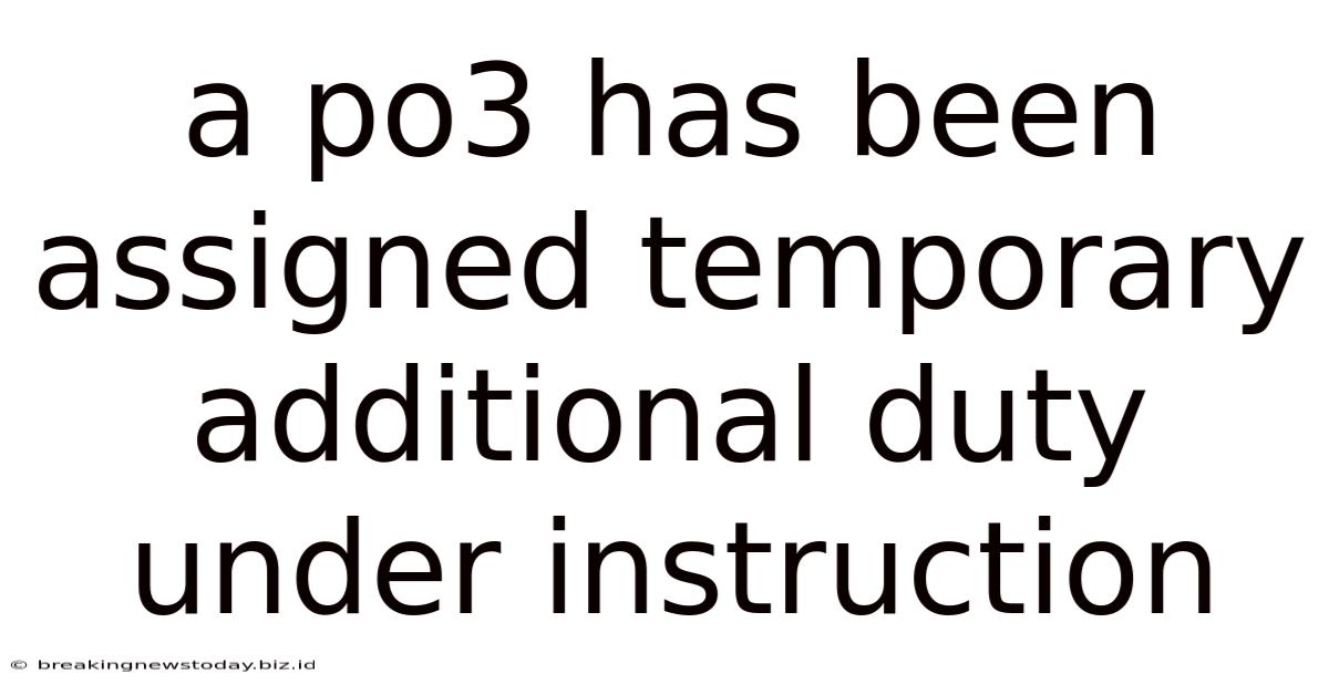 A Po3 Has Been Assigned Temporary Additional Duty Under Instruction