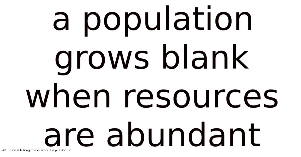 A Population Grows Blank When Resources Are Abundant