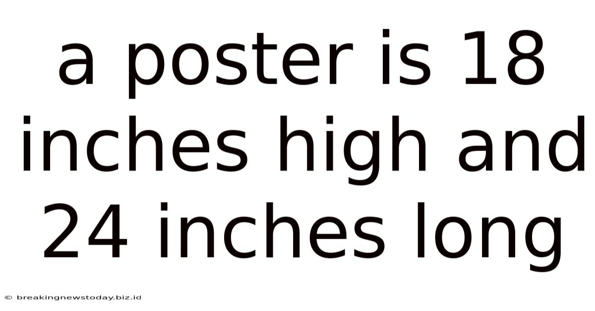 A Poster Is 18 Inches High And 24 Inches Long