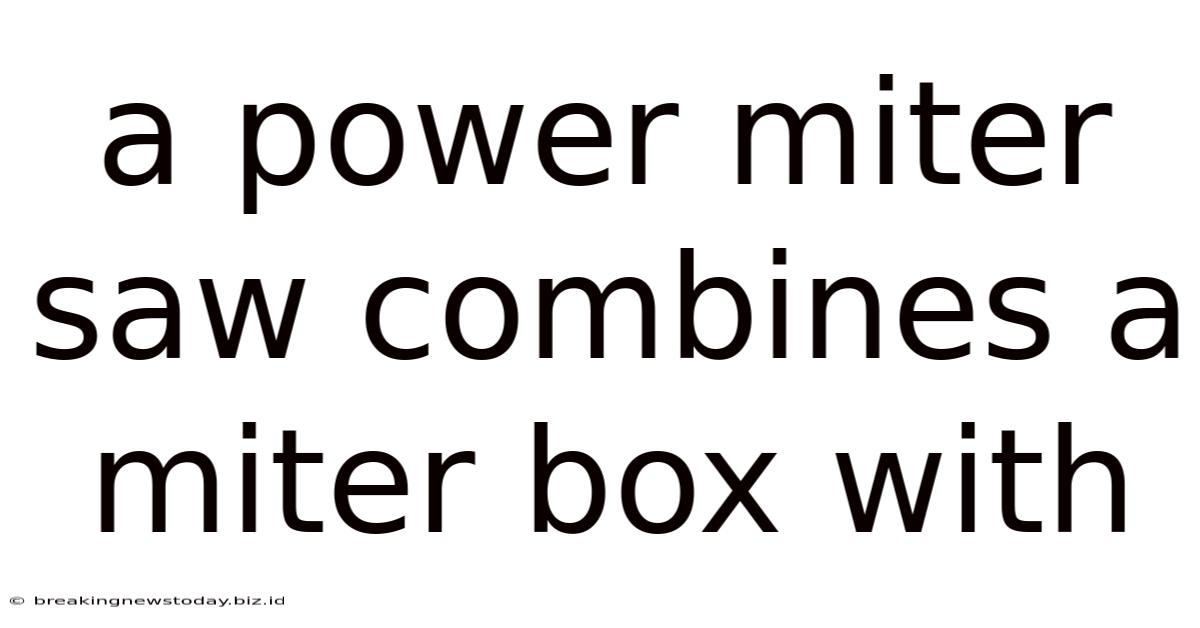 A Power Miter Saw Combines A Miter Box With