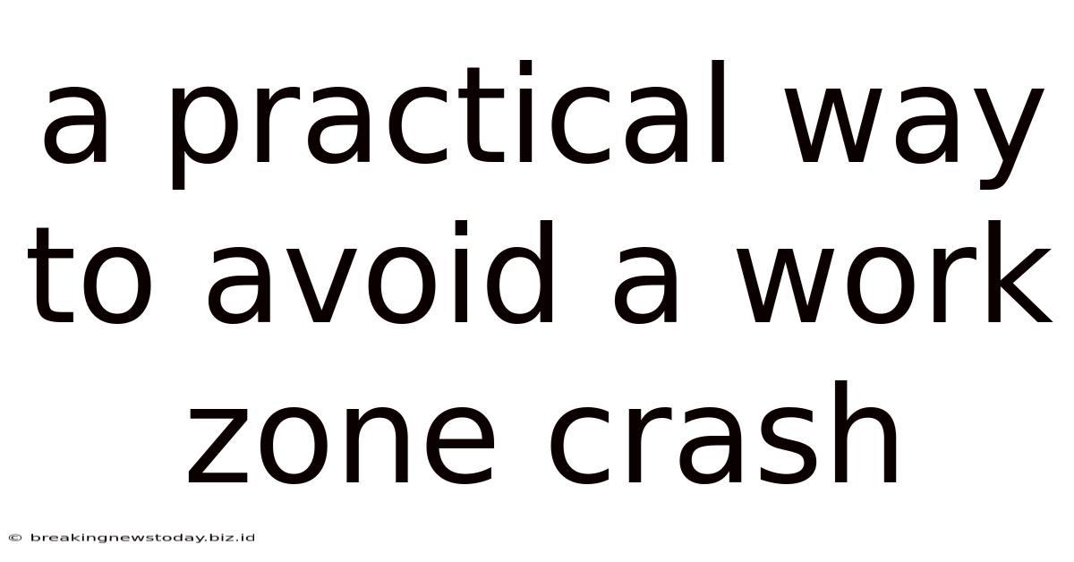 A Practical Way To Avoid A Work Zone Crash