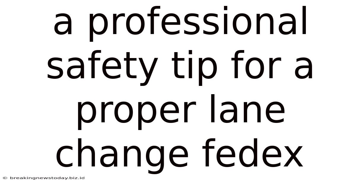 A Professional Safety Tip For A Proper Lane Change Fedex