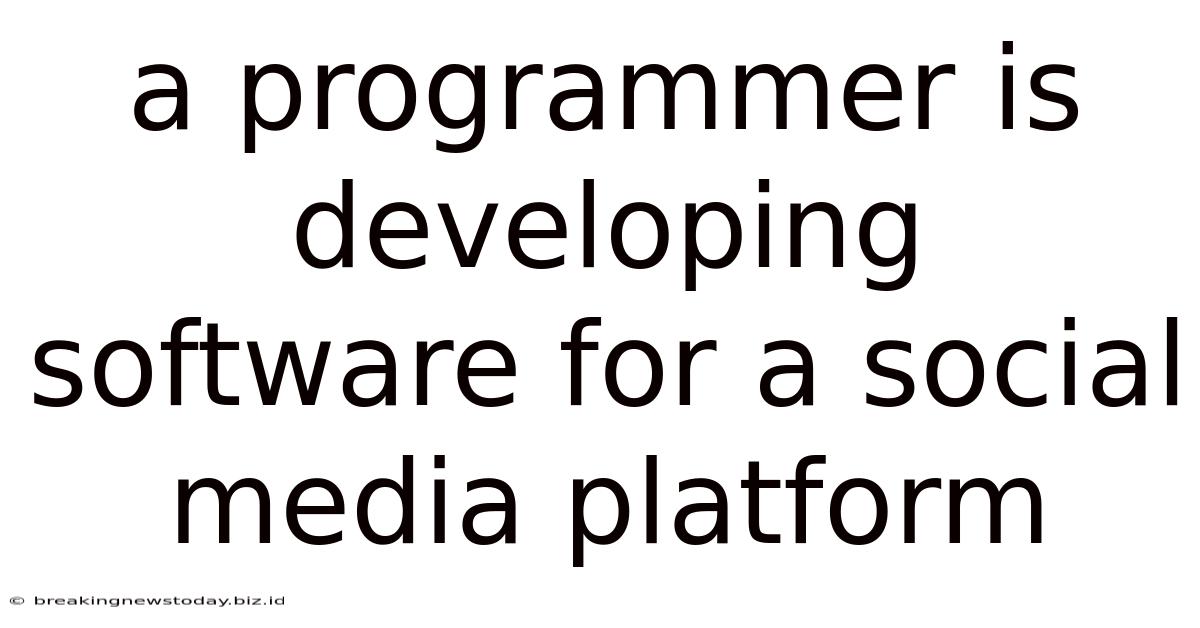 A Programmer Is Developing Software For A Social Media Platform