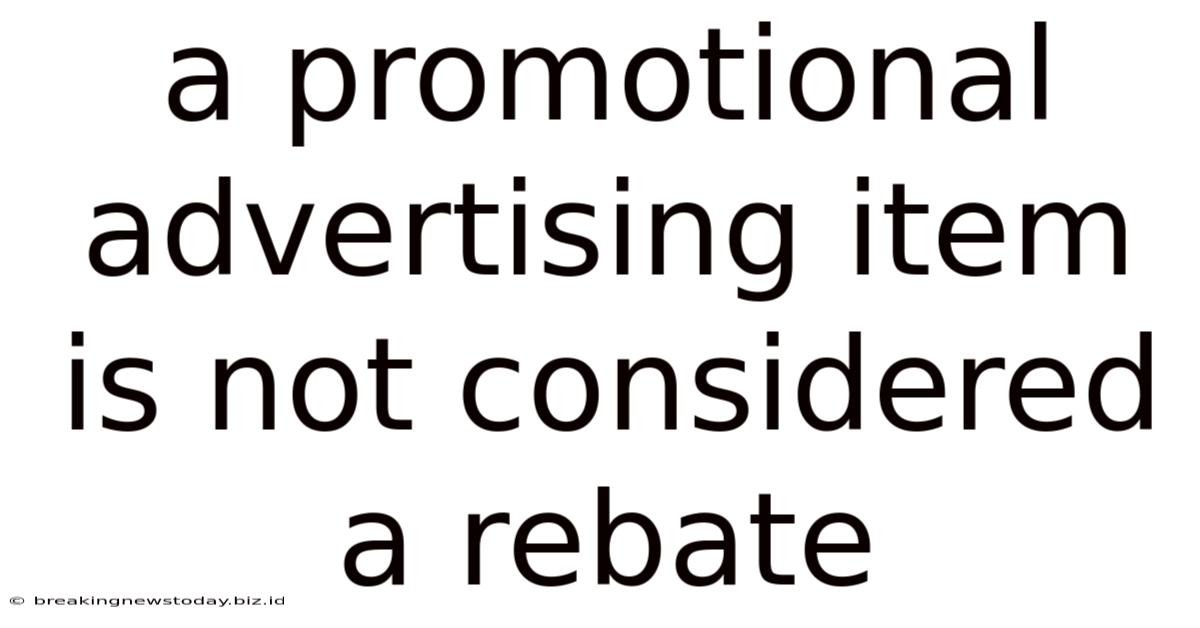 A Promotional Advertising Item Is Not Considered A Rebate