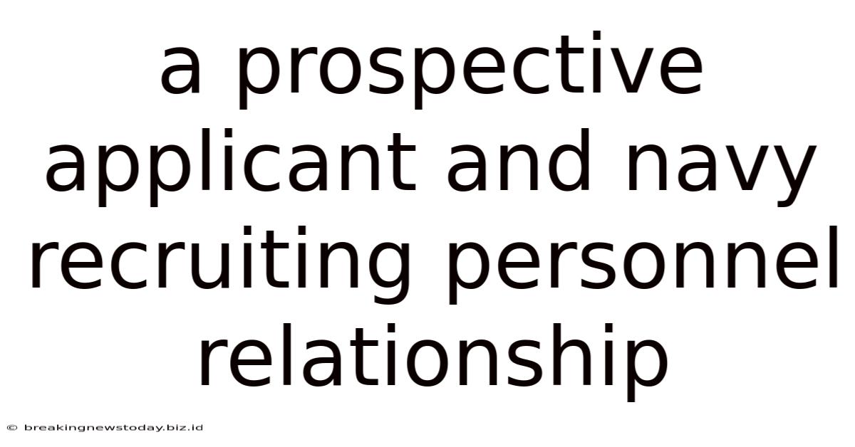 A Prospective Applicant And Navy Recruiting Personnel Relationship