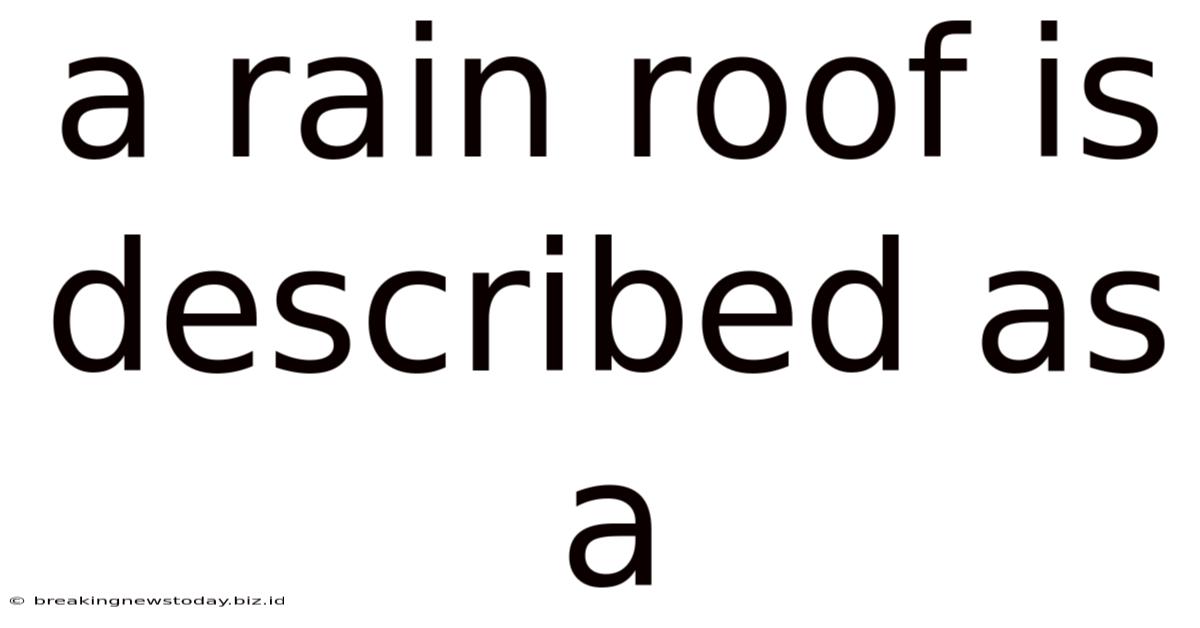 A Rain Roof Is Described As A