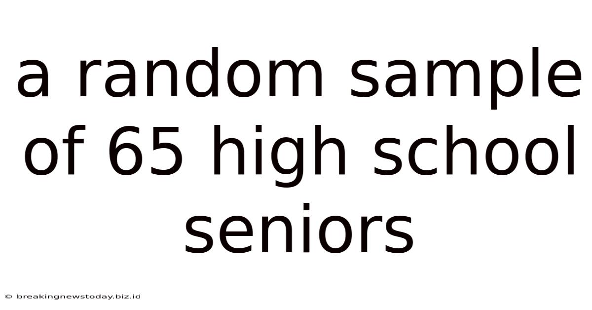 A Random Sample Of 65 High School Seniors