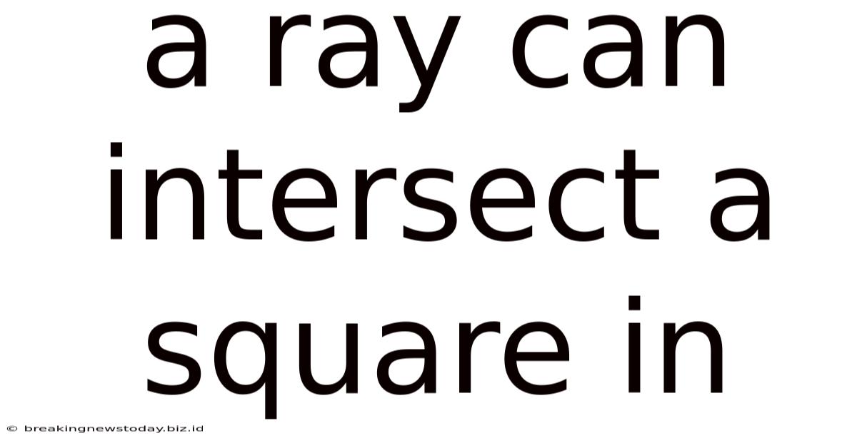 A Ray Can Intersect A Square In