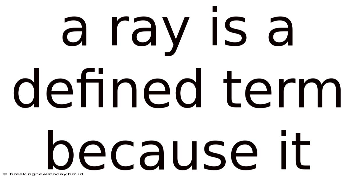 A Ray Is A Defined Term Because It