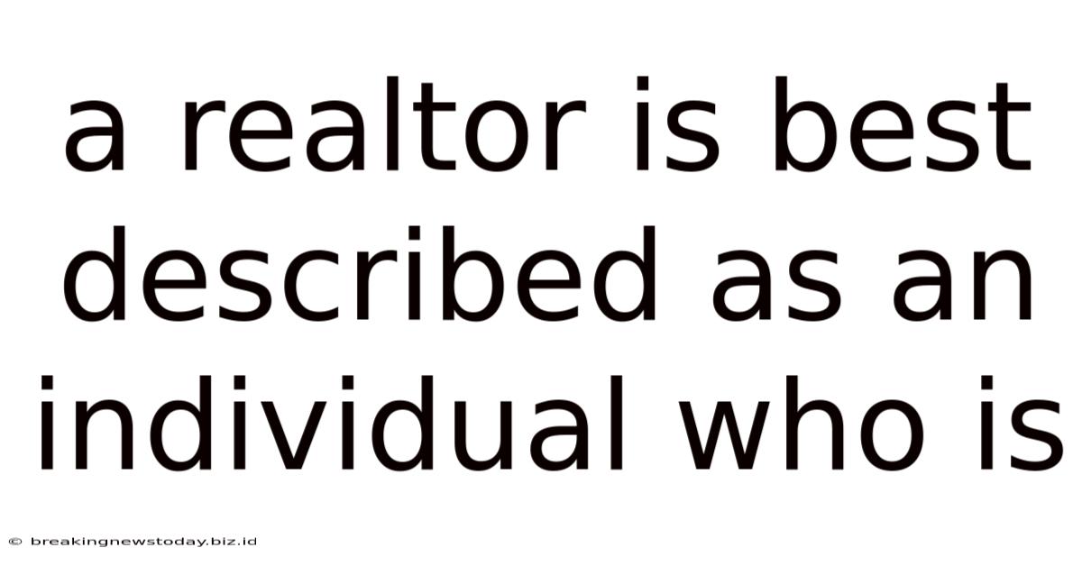 A Realtor Is Best Described As An Individual Who Is