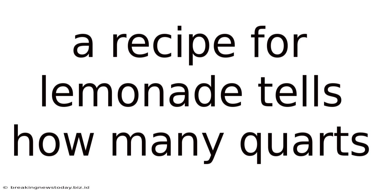 A Recipe For Lemonade Tells How Many Quarts